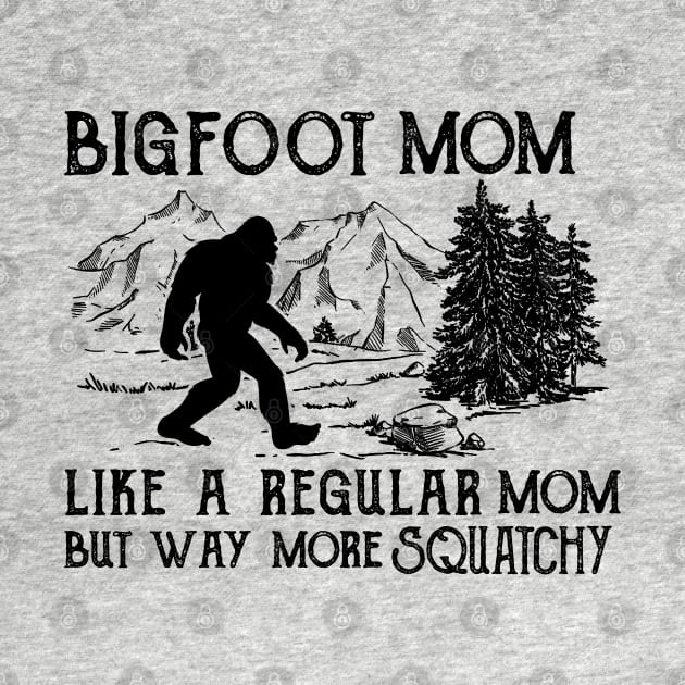 Bigfoot Mom like a regular mom but way more squatchy by JameMalbie